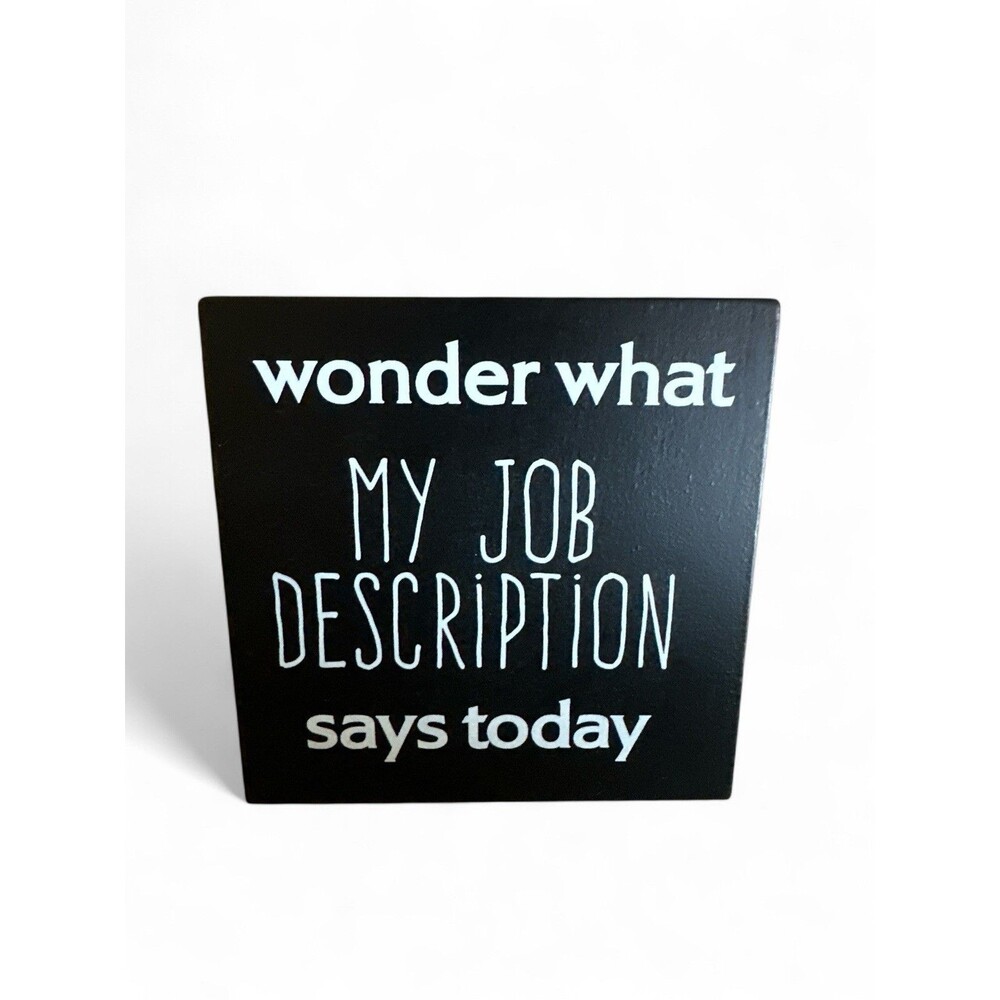 Office Wood Box Sign I Wonder What My Job Description Says Today Black 4.75"
